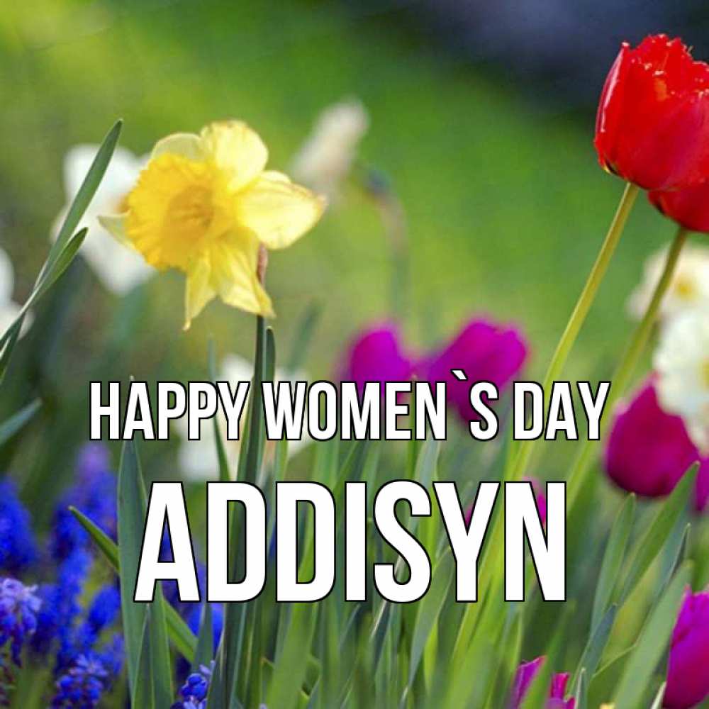 Greetings card с именем, Addisyn happy women`s day международный женский день 3 Greetings with text for free download 